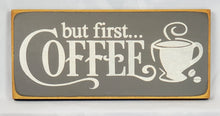 Load image into Gallery viewer, But First...Coffee Painted Wooden Sign
