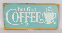 Load image into Gallery viewer, But First...Coffee Painted Wooden Sign
