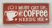 Load image into Gallery viewer, My Coffee Needs Me Humorous Painted Sign
