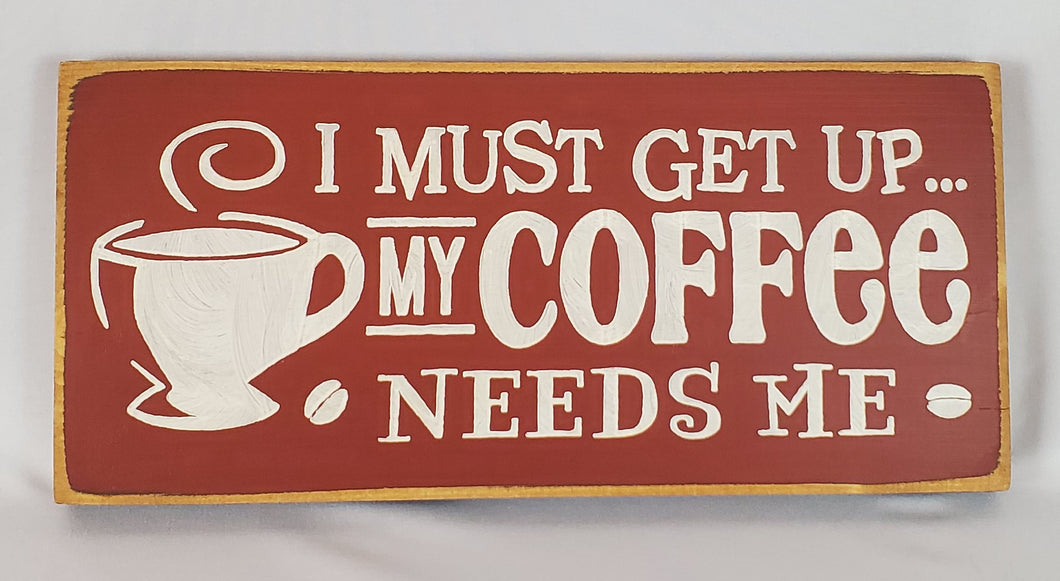 My Coffee Needs Me Humorous Painted Sign