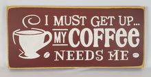 Load image into Gallery viewer, My Coffee Needs Me Humorous Painted Sign
