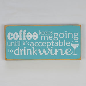 Coffee keeps me going until it's acceptable to drink wine Funny Coffee Humor Wine Wood sign