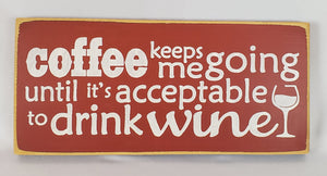 Coffee keeps me going until it's acceptable to drink wine Funny Coffee Humor Wine Wood sign