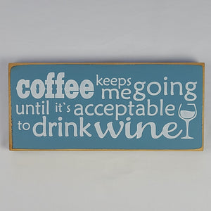 Coffee keeps me going until it's acceptable to drink wine Funny Coffee Humor Wine Wood sign