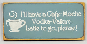 I'll have a Vodka Latte To Go Fun Coffee Humor Vodka Wood Sign