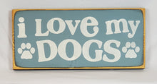 Load image into Gallery viewer, I Love My Dogs Wooden sign
