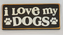 Load image into Gallery viewer, I Love My Dogs Wooden sign
