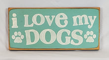 Load image into Gallery viewer, I Love My Dogs Wooden sign
