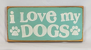 I Love My Dogs Wooden sign