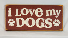 Load image into Gallery viewer, I Love My Dogs Wooden sign
