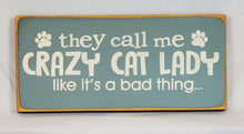 Load image into Gallery viewer, They Call Me Crazy Cat Lady Like It&#39;s a Bad Thing wooden sign
