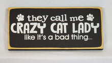 Load image into Gallery viewer, They Call Me Crazy Cat Lady Like It&#39;s a Bad Thing wooden sign
