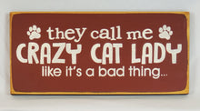 Load image into Gallery viewer, They Call Me Crazy Cat Lady Like It&#39;s a Bad Thing wooden sign
