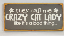 Load image into Gallery viewer, They Call Me Crazy Cat Lady Like It&#39;s a Bad Thing wooden sign
