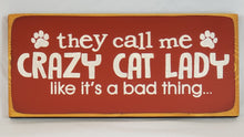 Load image into Gallery viewer, They Call Me Crazy Cat Lady Like It&#39;s a Bad Thing wooden sign
