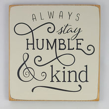 Load image into Gallery viewer, Always Stay Humble &amp; Kind Wooden Sign
