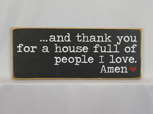 Load image into Gallery viewer, And Thank You For A House Full Of People I Love Family Wooden Sign
