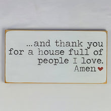 Load image into Gallery viewer, And Thank You For A House Full Of People I Love Family Wooden Sign
