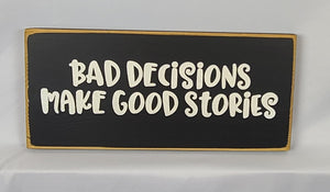 Bad Decisions Make Good Stories wooden sign