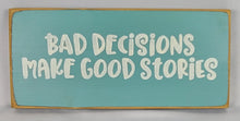 Load image into Gallery viewer, Bad Decisions Make Good Stories wooden sign
