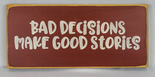 Load image into Gallery viewer, Bad Decisions Make Good Stories wooden sign
