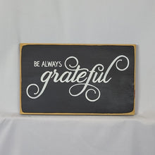 Load image into Gallery viewer, Be Always Grateful Decorative Wooden Sign
