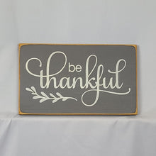 Load image into Gallery viewer, Be Thankful Wooden Sign
