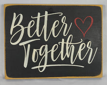 Load image into Gallery viewer, Better Together Wooden Sign
