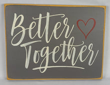 Load image into Gallery viewer, Better Together Wooden Sign
