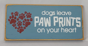 Dogs Leave Paw Prints on your Heart Wooden Pet Sign