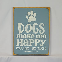 Load image into Gallery viewer, Dogs Make Me Happy You Not So Much Funny Pet sign
