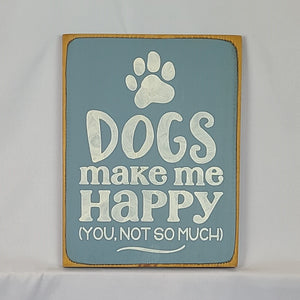 Dogs Make Me Happy You Not So Much Funny Pet sign