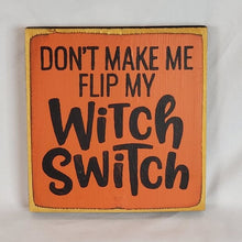 Load image into Gallery viewer, Don&#39;t Make Me Flip My Witch Switch Wooden Sign
