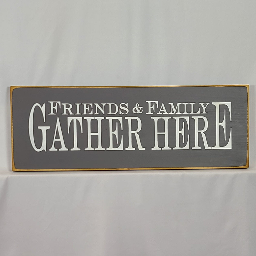 Friends and Family Gather Here Wooden Sign