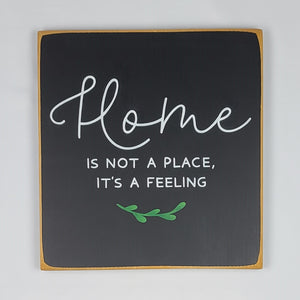 Home Is Not A Place It's A Feeling Wooden Sign