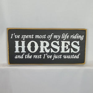 I've Spent Most of My Life Riding Horses Wooden Sign
