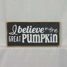 Load image into Gallery viewer, I Believe In The Great Pumpkin Painted Wooden Sign
