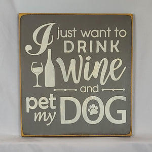 “I Just Want to Drink Wine and Pet My Dog” Funny handcrafted wood sign with an adorable paw print stamp and an image of a wine glass and bottle, 12x12 inches white font over Driftwood Grey.  Rustic modern farmhouse home décor 
