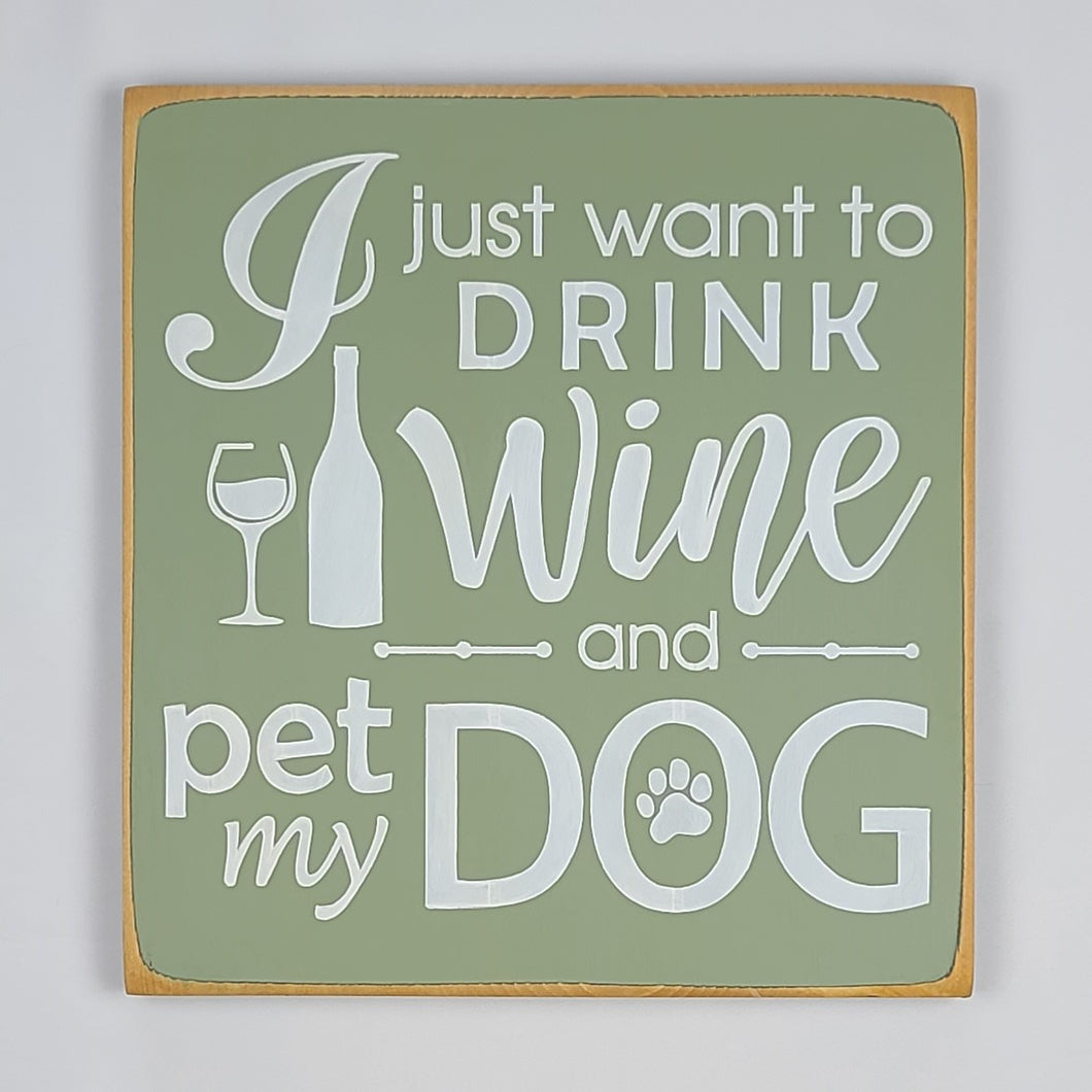 I Just Want To Drink Wine And Pet My Dog Funny Wood Sign
