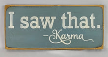 Load image into Gallery viewer, I Saw That Karma  Wooden Painted Sign
