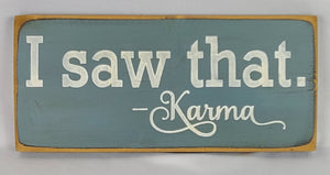 I Saw That Karma  Wooden Painted Sign