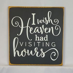 I Wish Heaven Had Visiting Hours wooden sign