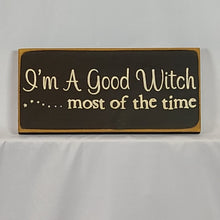 Load image into Gallery viewer, I&#39;m A Good Witch Most Of The Time Wooden Sign
