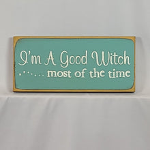 Load image into Gallery viewer, I&#39;m A Good Witch Most Of The Time Wooden Sign
