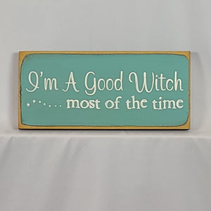 I'm A Good Witch Most Of The Time Wooden Sign