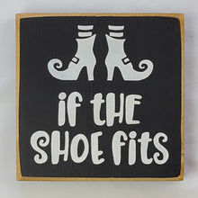 Load image into Gallery viewer, If The Shoe Fits Funny Halloween Wooden Sign
