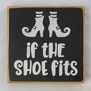 If The Shoe Fits Funny Halloween Wooden Sign