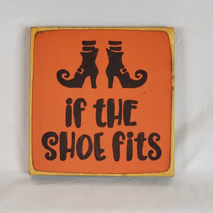 If The Shoe Fits Funny Halloween Wooden Sign