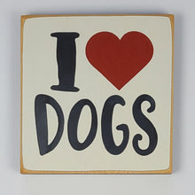 Load image into Gallery viewer, I Love Dogs Wooden Sign
