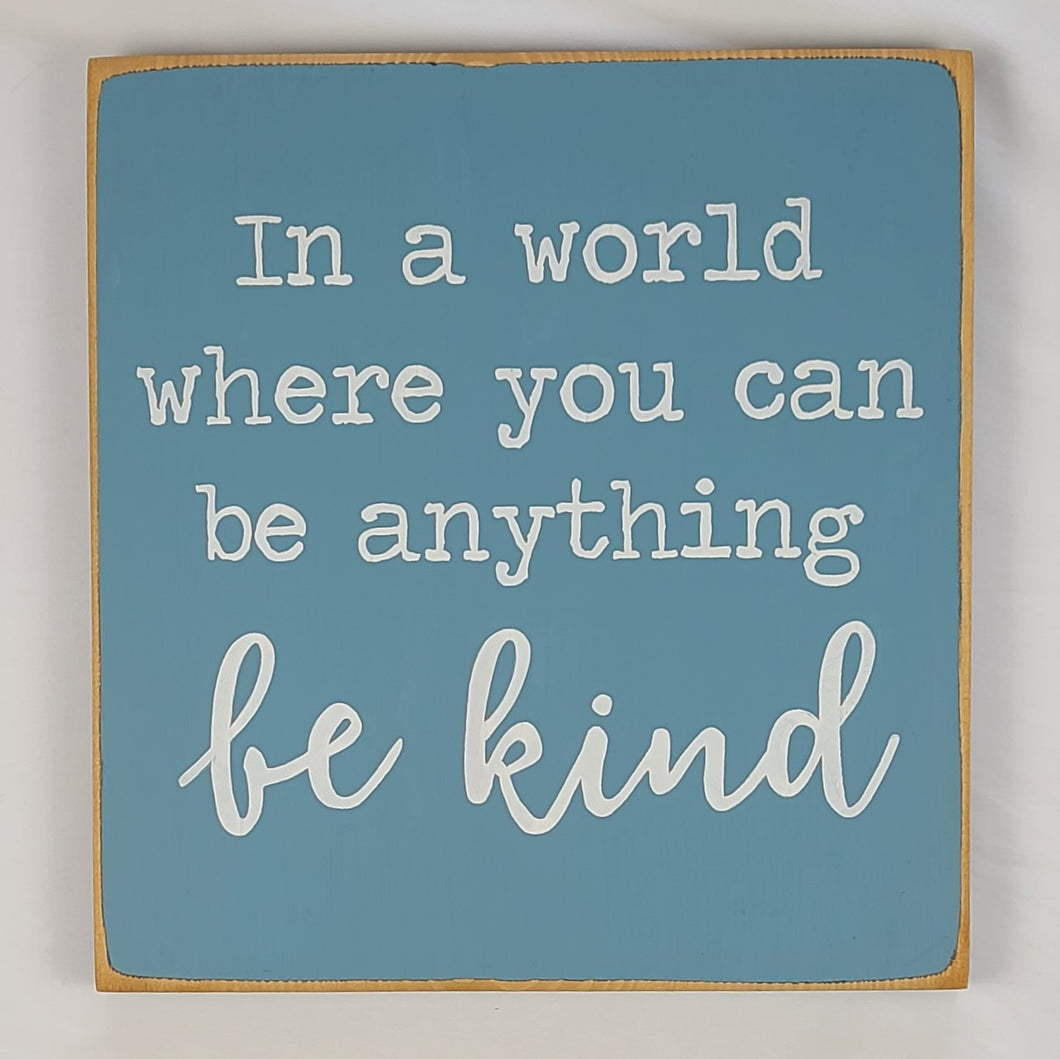 In A World Where You Can Be Anything Be Kind Nice Wooden Sign